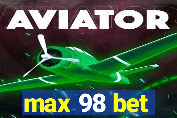 max 98 bet